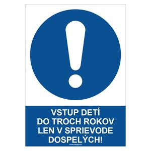 Vstup detí do troch rokov len v sprievode dospelých! - bezpečnostná tabuľka, plast 0,5 mm - A4