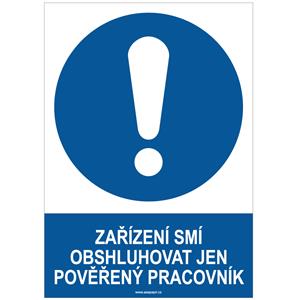 ZAŘÍZENÍ SMÍ OBSLUHOVAT JEN POVĚŘENÝ PRACOVNÍK - bezpečnostní tabulka, plast A4, 2 mm